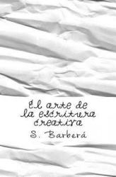 El arte de la escritura creativa - S Barbera (ISBN: 9781975879617)