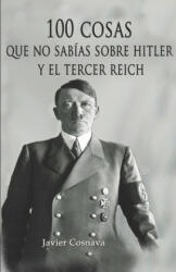 100 Cosas Que No Sabas Sobre Hitler Y El Tercer Reich: (ISBN: 9781678401771)