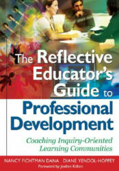 Reflective Educator's Guide to Professional Development - Nancy Fichtman Dana, Diane Yendol-Hoppey (ISBN: 9781412955805)
