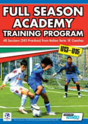 Full Season Academy Training Program u13-15 - 48 Sessions (245 Practices) from Italian Series 'A' Coaches - Mirko Mazzantini, Simone Bombardieri (ISBN: 9780957670525)