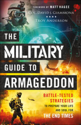The Military Guide to Armageddon: Battle-Tested Strategies to Prepare Your Life and Soul for the End Times (ISBN: 9780800761943)