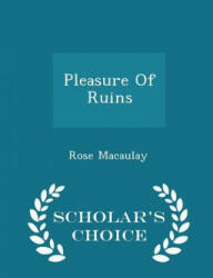 Pleasure of Ruins - Scholar's Choice Edition - Macaulay, Rose, Dame, Dam (2015)