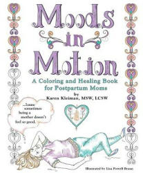 Moods in Motion: A coloring and healing book for postpartum moms - Karen Kleiman, Lisa Powell Braun (ISBN: 9781533319081)