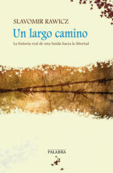 Un largo camino : la historia real de una huida hacia la libertad - Slavomir Rawicz, José Gabriel Rodríguez Pazos (ISBN: 9788498407778)