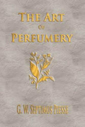 Art Of Perfumery - Unabridged - G. W. Septimus Piesse (ISBN: 9781929148752)
