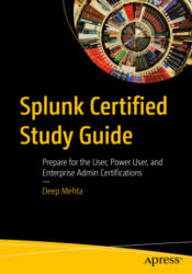 Splunk Certified Study Guide - Deep Mehta (ISBN: 9781484266687)
