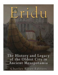 Eridu: The History and Legacy of the Oldest City in Ancient Mesopotamia - Charles River Editors (ISBN: 9781542754392)