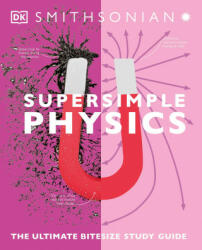 Super Simple Physics: The Ultimate Bitesize Study Guide - Smithsonian Institution (ISBN: 9780744027532)