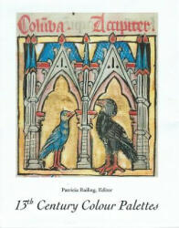 13th Century Colour Palettes - Patricia Railing (ISBN: 9780946311255)