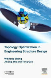 Topology Optimization in Engineering Structure Design - Weihong Zhang, Ji-Hong Zhu, Tong Gao (ISBN: 9781785482243)