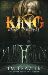 King of the Causeway: A King Series Novella - T. M. Frazier (ISBN: 9781654670108)