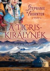 A tigriskirálynék - Dzsingisz kán asszonyai (ISBN: 9789636357573)