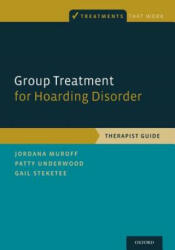 Group Treatment for Hoarding Disorder - Jordana Muroff, Patty Underwood, Gail S. Steketee (ISBN: 9780199340965)