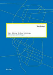 Ukrainisch für Anfänger - Vera Kolbina, Svitlana Sotnykova (ISBN: 9783875489903)