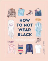 How to Not Wear Black - Anna Murphy (ISBN: 9781465481405)