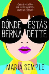 Donde Estas, Bernadette = Where Are You, Bernadette - Maria Semple, Angeles Leiva Morales (ISBN: 9788439725824)