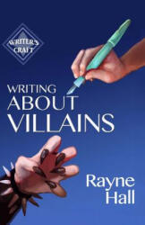 Writing About Villains - Rayne Hall (ISBN: 9781519356406)
