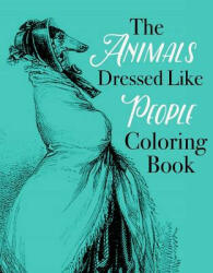 The Animals Dressed Like People Coloring Book - Coloring Book (ISBN: 9781517688141)