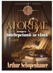 Aforisme asupra intelepciunii in viata - Arthur Schopenhauer (ISBN: 9786068395999)