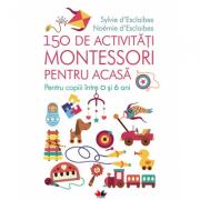 150 de activitati Montessori pentru acasa - Sylvie D'esclaibes, Noemie D'esclaibes (ISBN: 9786063330100)