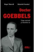 Doctor Goebbels. Viata sinistra si moartea sa - Roger Manvell (ISBN: 9786068469256)