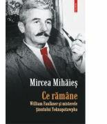 Ce ramane - William Faulkner si misterele tinutului Yoknapatawpha (ISBN: 9789734628827)