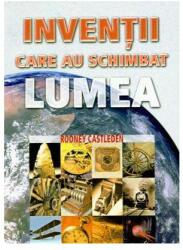 Inventii care au schimbat lumea - Rodney Castleden (ISBN: 9789737285379)