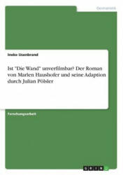 Ist Die Wand unverfilmbar? Der Roman von Marlen Haushofer und seine Adaption durch Julian Poelsler - Ineke Ijsenbrand (ISBN: 9783668275515)