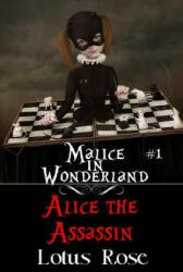 Malice in Wonderland #1: Alice the Assassin - Lotus Rose (ISBN: 9781493799497)