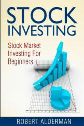 Stock Investing: Stock Market Investing For Beginners - Robert Alderman (ISBN: 9781500368791)