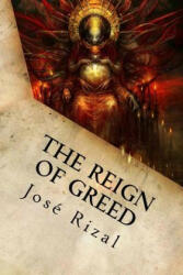 The Reign of Greed: Complete English Version of "El Filibusterismo" - Jose Rizal (ISBN: 9781539807438)