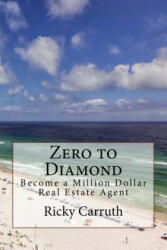Zero to Diamond: Become a Million Dollar Real Estate Agent - Ricky Carruth (ISBN: 9781542808309)