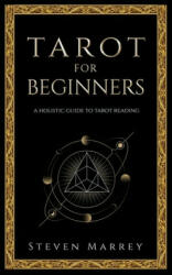 Tarot for Beginners: A Holistic Guide to Tarot Reading - Steven Marrey (ISBN: 9781658695077)