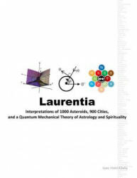 Laurentia: Interpretations of 1000 Asteroids, 900 Cities, and a Quantum Mechanical Theory of Astrology and Spirituality - Dr Ajani Abdul-Khaliq (ISBN: 9780692097342)
