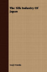 Silk Industry Of Japan - Iwaji Honda (ISBN: 9781408649596)