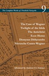 The Case of Wagner / Twilight of the Idols / The Antichrist / Ecce Homo / Dionysus Dithyrambs / Nietzsche Contra Wagner (ISBN: 9781503612549)