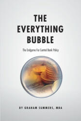 The Everything Bubble: The Endgame For Central Bank Policy - Graham Summers Mba (ISBN: 9781974634064)