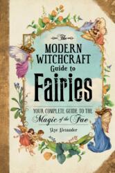 Modern Witchcraft Guide to Fairies - Skye Alexander (ISBN: 9781507215913)
