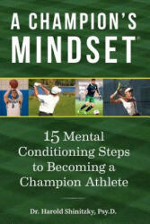 A Champion's Mindset: 15 Mental Conditioning Steps to Becoming a Champion Athlete - Dr Harold Shinitzky (ISBN: 9781983440441)