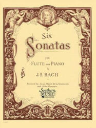 Six Sonatas: Flute - Johann Sebastian Bach, J. S. Bach (ISBN: 9781581060645)