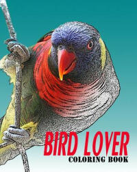 Bird Lover Coloring Book: Vol. 1: bird coloring books for adults relaxation - Alexander Thomson (ISBN: 9781540429032)