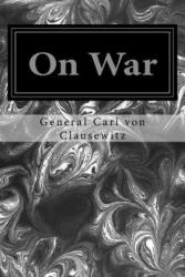 General Carl Von Clausewitz, Colonel J J Graham - On War - General Carl Von Clausewitz, Colonel J J Graham (ISBN: 9781496070579)