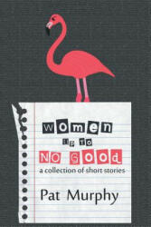 Women Up to No Good - Pat Murphy (ISBN: 9781611877632)