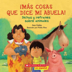 Más Cosas Que Dice Mi Abuela! / More Things Told By My Grandmother! - Ana Galan, Pablo Pino (ISBN: 9780545562706)