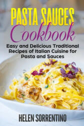 Pasta Sauces Cookbook: Easy and delicious traditional recipes of Italian cuisine for pasta and sauces. (ISBN: 9781656701367)