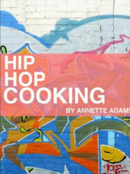 Hip Hop Cooking - Annette Adams (ISBN: 9780557698233)