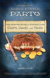 The Unofficial Harry Potter Party Book: From Monster Books to Potions Class! : Crafts, Games, and Treats for the Ultimate Harry Potter Party - Jessica Fox (ISBN: 9781461037873)