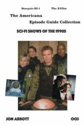 Sci-Fi Shows of the 1990s: Stargate SG-1 and The X-Files - Americana Jon Abbott (ISBN: 9781530403271)