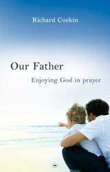Our Father: Enjoying God in Prayer (ISBN: 9781844743933)