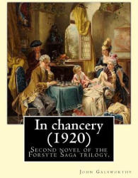 In chancery. By: John Galsworthy: In Chancery is the second novel of the Forsyte Saga trilogy by John Galsworthy. - John Galsworthy (ISBN: 9781545541425)